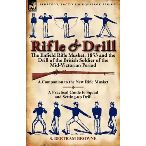 Rifle & Drill: the Enfield Rifle Musket, 1853 and the Drill of the British Soldier of the Mid-Victorian Period - Paperback