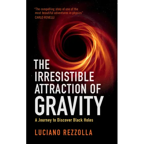 The Irresistible Attraction of Gravity: A Journey to Discover Black Holes - Hardcover