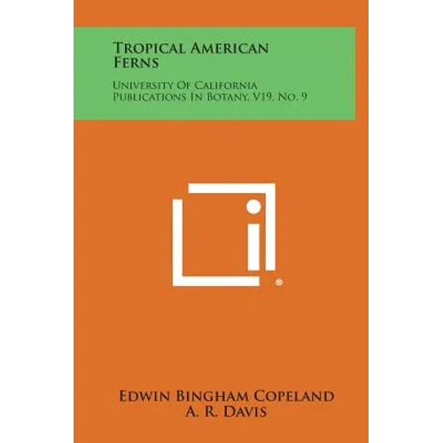 Tropical American Ferns: University Of California Publications In Botany, V19, No. 9 - Hardcover