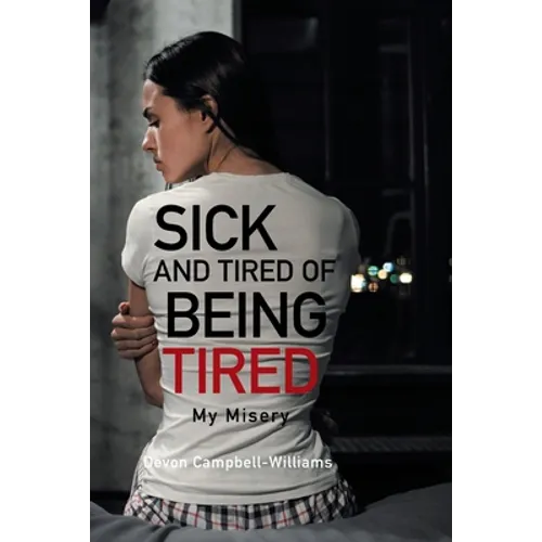 Sick and Tired of Being Tired: My Misery - Paperback