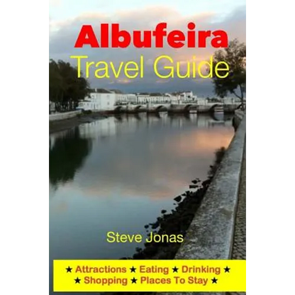 Albufeira Travel Guide - Attractions, Eating, Drinking, Shopping & Places To Stay - Paperback