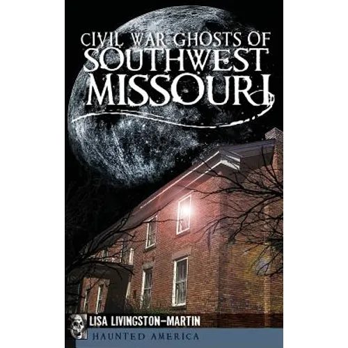 Civil War Ghosts of Southwest Missouri - Hardcover