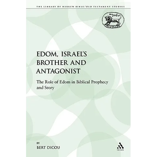 Edom, Israel's Brother and Antagonist: The Role of Edom in Biblical Prophecy and Story - Paperback