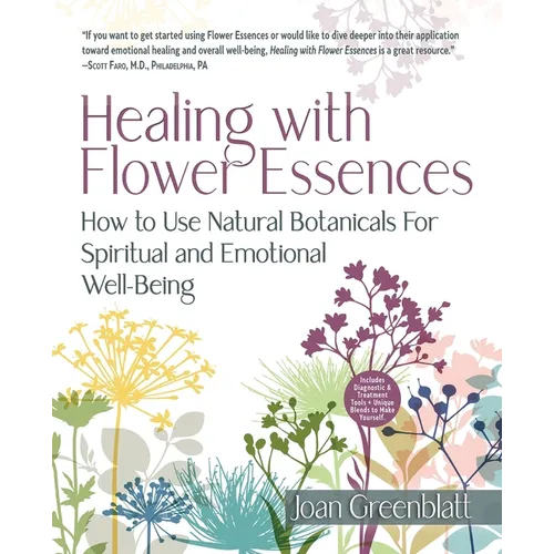 Healing with Flower Essences: How to Use Natural Botanicals for Spiritual and Emotional Well-Being - Paperback