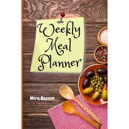 Weekly Meal Planner: Week Planner & Organizer for Shopping, Food Planner & Grocery list Weekly Grocery Shopping List Records Journal Diary Notebook Lo - Paperback