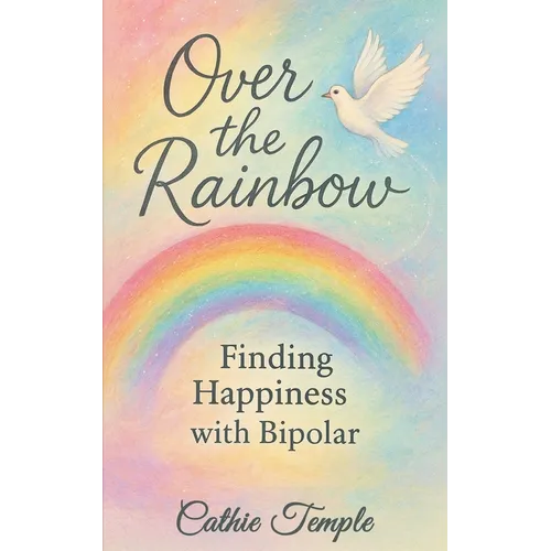 Over the Rainbow..... Finding Happiness with Bipolar - Paperback