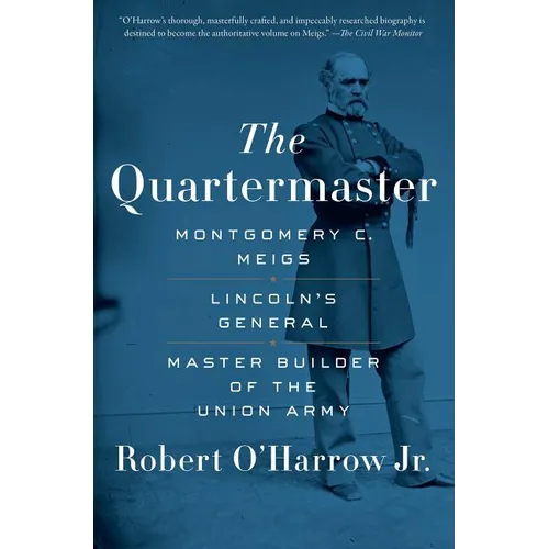 The Quartermaster: Montgomery C. Meigs, Lincoln's General, Master Builder of the Union Army - Paperback
