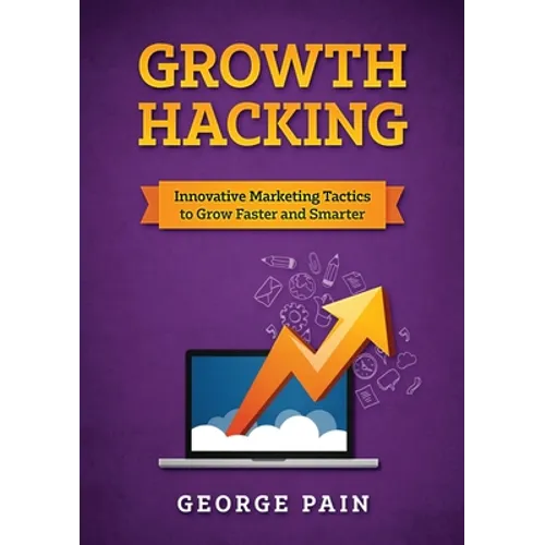 Growth Hacking: Innovative Marketing Tactics to grow faster and smarter - Paperback