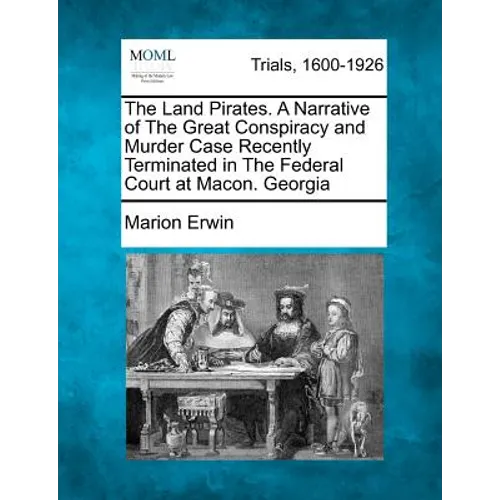 The Land Pirates. a Narrative of the Great Conspiracy and Murder Case Recently Terminated in the Federal Court at Macon. Georgia - Paperback