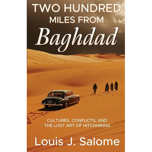 Two Hundred Miles From Baghdad: Cultures, Conflicts, and the Lost Art of Hitchhiking - Paperback