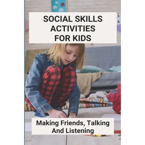 Social Skills Activities For Kids: Making Friends, Talking And Listening: Team Building Activities For Kindness - Paperback