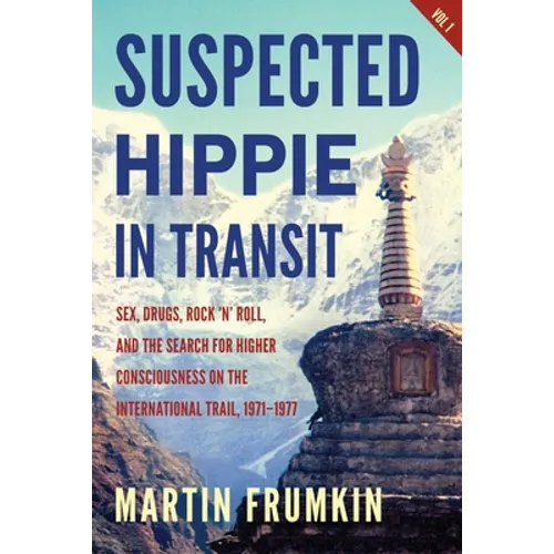 Suspected Hippie in Transit: : Sex, Drugs, Rock 'n' Roll, and the Search for Higher Consciousness on the International Trail, 1971-1977 - Paperback