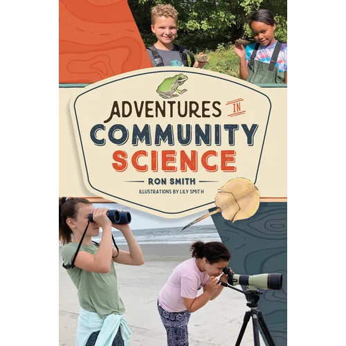Adventures in Community Science: Notes from the Field and a How-To Guide for Saving Species and Protecting Biodiversity - Hardcover