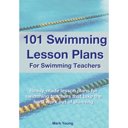 101 Swimming Lesson Plans For Swimming Teachers: Ready-made swimming lesson plans that take the hard work out of planning - Paperback