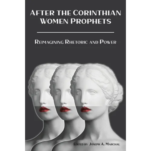 After the Corinthian Women Prophets: Reimagining Rhetoric and Power - Paperback