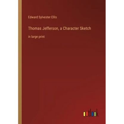 Thomas Jefferson, a Character Sketch: in large print - Paperback