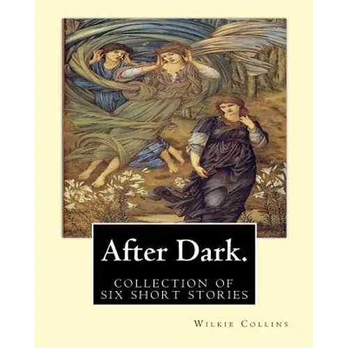After Dark. By: Wilkie Collins: ( collection of six stories ) - Paperback
