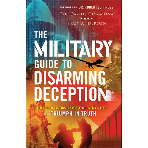The Military Guide to Disarming Deception: Battlefield Tactics to Expose the Enemy's Lies and Triumph in Truth - Paperback