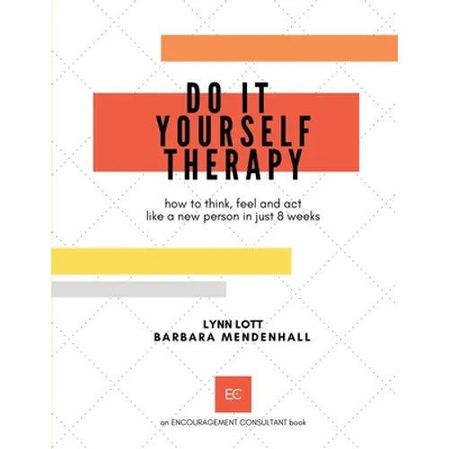 Do It Yourself Therapy: how to think, feel and act like a new person in just 8 weeks - Paperback