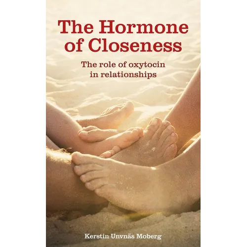 The Hormone of Closeness: The Role of Oxytocin in Relationships - Paperback