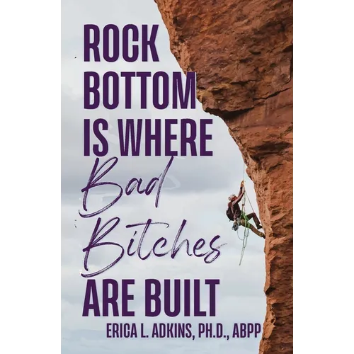 Rock Bottom is Where Bad Bitches Are Built: Find Your Footing; Conquer the Climb - Paperback