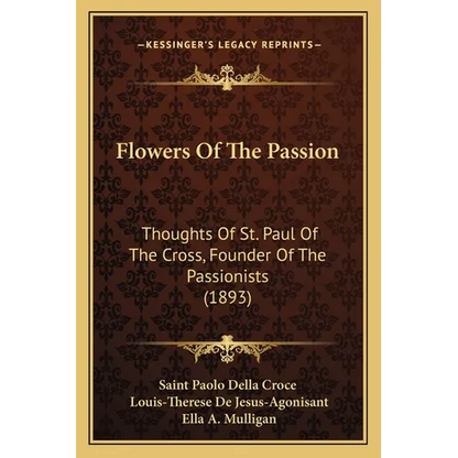 Flowers Of The Passion: Thoughts Of St. Paul Of The Cross, Founder Of The Passionists (1893) - Paperback