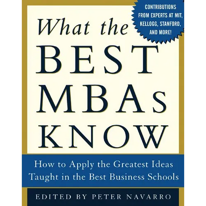 What the Best MBAs Know: How to Apply the Greatest Ideas Taught in the Best Business Schools - Hardcover