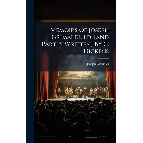 Memoirs Of Joseph Grimaldi, Ed. [and Partly Written] By C. Dickens - Hardcover