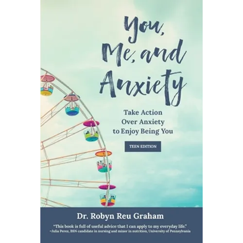 You, Me, and Anxiety: Take Action Over Anxiety to Enjoy Being You (Teen Edition) - Paperback