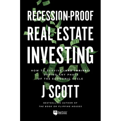 Recession-Proof Real Estate Investing: How to Survive (and Thrive!) During Any Phase of the Economic Cycle - Paperback