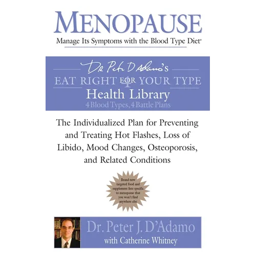 Menopause: Manage Its Symptoms with the Blood Type Diet: The Individualized Plan for Preventing and Treating Hot Flashes, Lossof Libido, Mood Changes, - Paperback