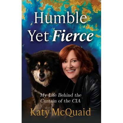 Humble Yet Fierce: My Life Behind the Curtain of the CIA - Paperback