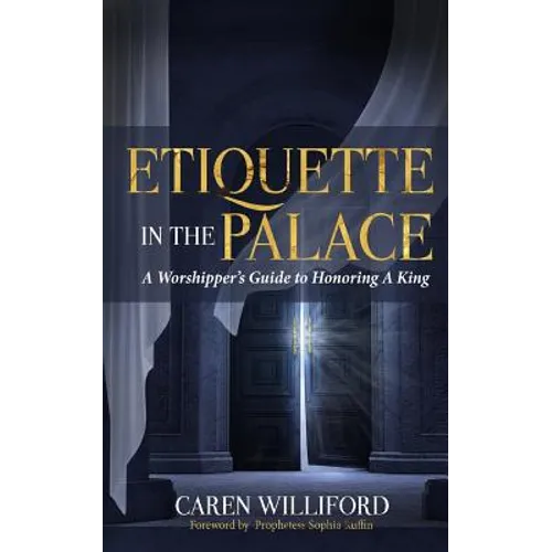 Etiquette In the Palace: A Worshipper's Guide to Honoring A King - Paperback