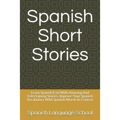 Spanish Short Stories: Learn Spanish Fast With Amusing And Entertaining Stories. Improve Your Spanish Vocabulary With Spanish Words In Contex - Paperback