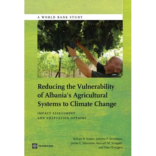 Reducing the Vulnerability of Albania's Agricultural Systems to Climate Change: Impact Assessment and Adaptation Options - Paperback