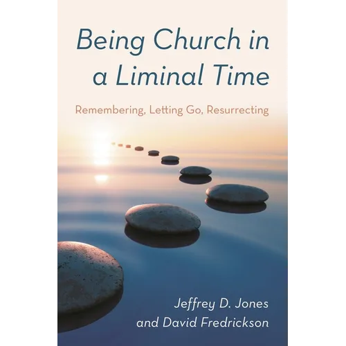 Being Church in a Liminal Time: Remembering, Letting Go, Resurrecting - Paperback