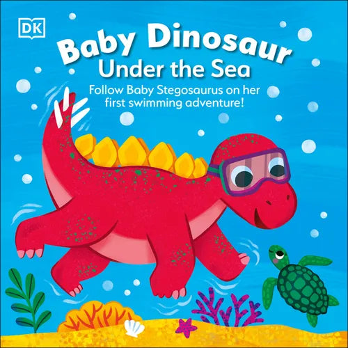 Baby Dinosaur Under the Sea: Follow Baby Stegosaurus on Her First Swimming Adventure! - Board Book