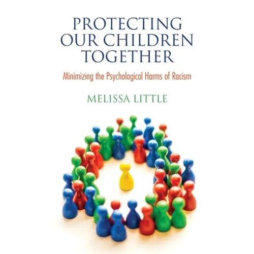 Protecting Our Children Together: Minimizing the Psychological Harms of Racism - Paperback