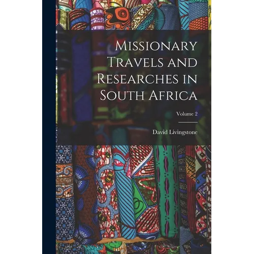 Missionary Travels and Researches in South Africa; Volume 2 - Paperback