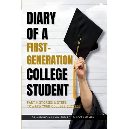 Diary of a First-Generation College Student Part I: Stories & Steps Toward Your College Success - Paperback