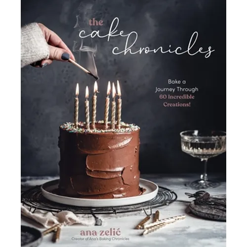 The Cake Chronicles: Bake a Journey Through 60 Incredible Creations! - Paperback