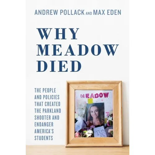Why Meadow Died: The People and Policies That Created the Parkland Shooter and Endanger America's Students - Paperback