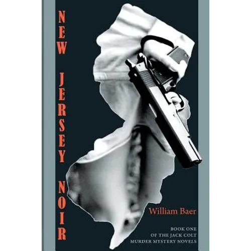 New Jersey Noir: The Jack Colt Murder Mystery Novels, Book One - Paperback