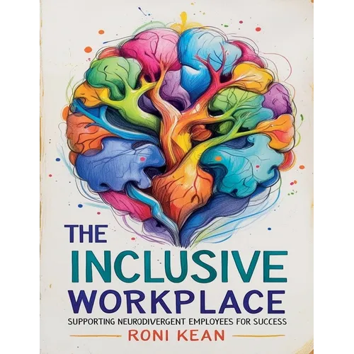 The Inclusive Workplace Supporting Neurodivergent Employees for Success - Paperback