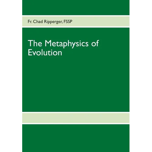 The Metaphysics of Evolution: Evolutionary Theory in Light of First Principles - Paperback