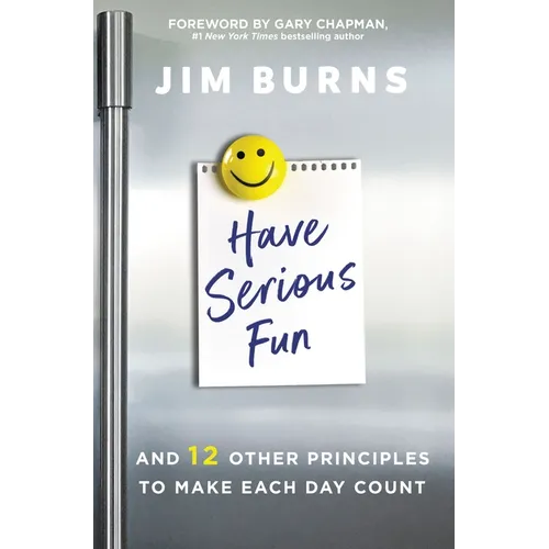 Have Serious Fun: And 12 Other Principles to Make Each Day Count - Paperback