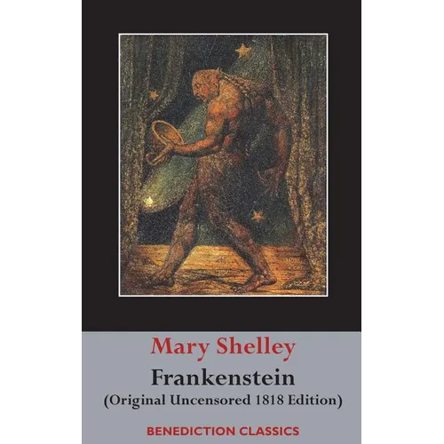 Frankenstein; or, The Modern Prometheus: (Original Uncensored 1818 Edition) - Hardcover