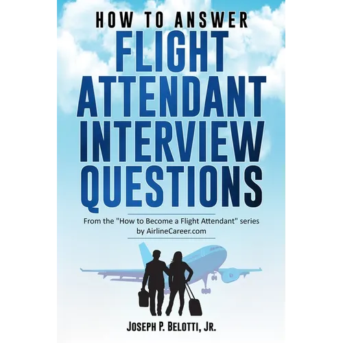 How to Answer Flight Attendant Interview Questions: 2017 Edition - Paperback