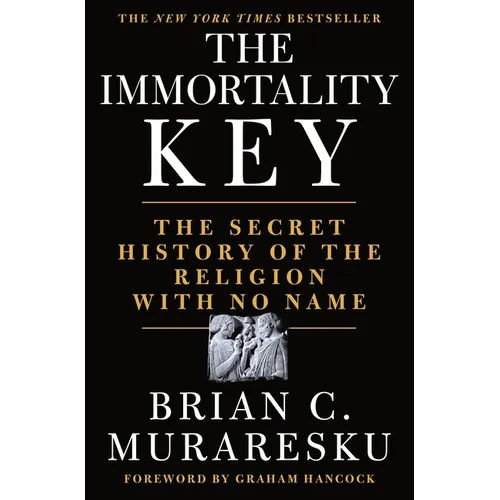 The Immortality Key: The Secret History of the Religion with No Name - Hardcover