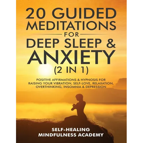 20 Guided Meditations For Deep Sleep & Anxiety (2 in 1): Positive Affirmations & Hypnosis For Raising Your Vibration, Self-Love, Relaxation, Overthink - Paperback